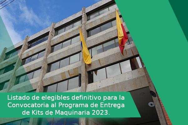 Listado de elegibles definitivo para la Convocatoria al Programa de Entrega de Kits de Maquinaria 2023.