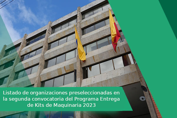 Listado de organizaciones preseleccionadas en la segunda convocatoria del Programa Entrega de Kits de Maquinaria 2023