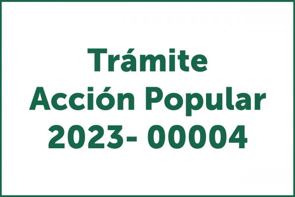 Trámite Acción Popular 2023- 00004 