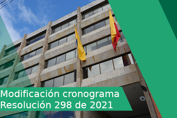 MODIFICACION CRONOGRAMA RESOLUCIÓN NÚMERO 298 DE 2021