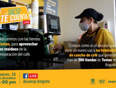 La UAESP te Cuenta- Live: La UAESP y Tostao se unen para aprovechar los residuos del café.