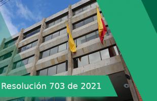  RESOLUCIÓN NÚMERO 703 DE 2021 