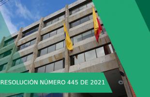 RESOLUCIÓN NÚMERO 445 DE 2021